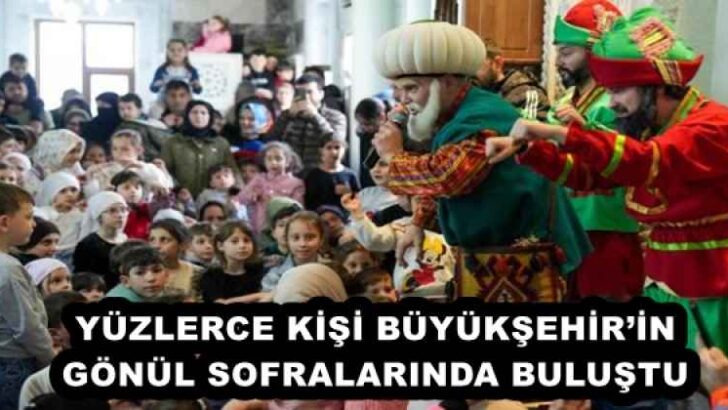 YÜZLERCE KİŞİ BÜYÜKŞEHİR’İN GÖNÜL SOFRALARINDA BULUŞTU