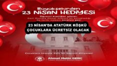 23 NİSAN’DA ATATÜRK KÖŞKÜ ÇOCUKLARA ÜCRETSİZ OLACAK