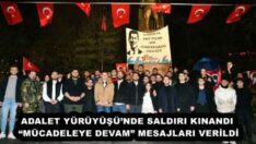ADALET YÜRÜYÜŞÜ’NDE SALDIRI KINANDI, “MÜCADELEYE DEVAM” MESAJLARI VERİLDİ