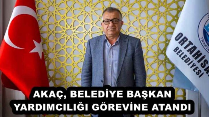 AKAÇ, BELEDİYE BAŞKAN YARDIMCILIĞI GÖREVİNE ATANDI 