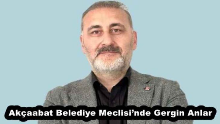 Akçaabat Belediye Meclisi’nde Gergin Anlar