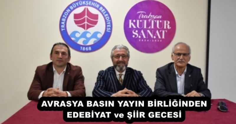 AVRASYA BASIN YAYIN BİRLİĞİNDEN EDEBİYAT ve ŞİİR GECESİ 