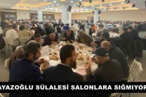 AYAZOĞLU SÜLALESİ SALONLARA SIĞMIYOR.