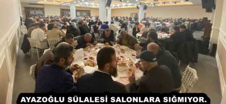 AYAZOĞLU SÜLALESİ SALONLARA SIĞMIYOR.