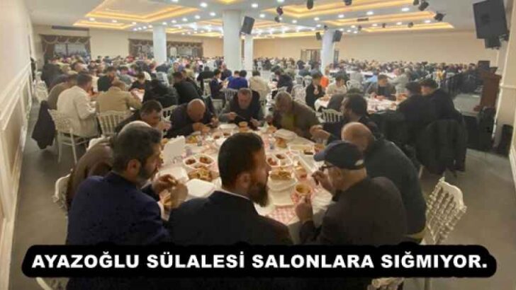 AYAZOĞLU SÜLALESİ SALONLARA SIĞMIYOR.