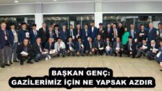 BAŞKAN GENÇ: GAZİLERİMİZ İÇİN NE YAPSAK AZDIR