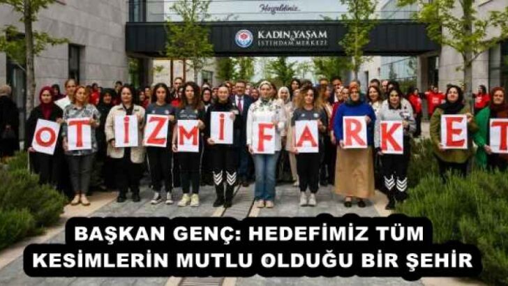 BAŞKAN GENÇ: HEDEFİMİZ TÜM KESİMLERİN MUTLU OLDUĞU BİR ŞEHİR