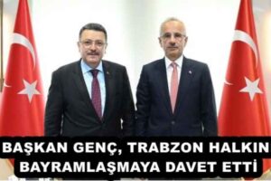 BAŞKAN GENÇ, TRABZON HALKINI BAYRAMLAŞMAYA DAVET ETTİ
