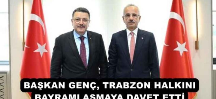 BAŞKAN GENÇ, TRABZON HALKINI BAYRAMLAŞMAYA DAVET ETTİ