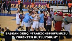 BAŞKAN GENÇ: “TRABZONSPOR’UMUZU YÜREKTEN KUTLUYORUM”