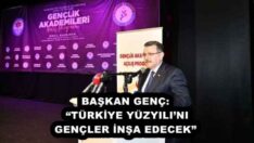 BAŞKAN GENÇ: “TÜRKİYE YÜZYILI’NI GENÇLER İNŞA EDECEK”