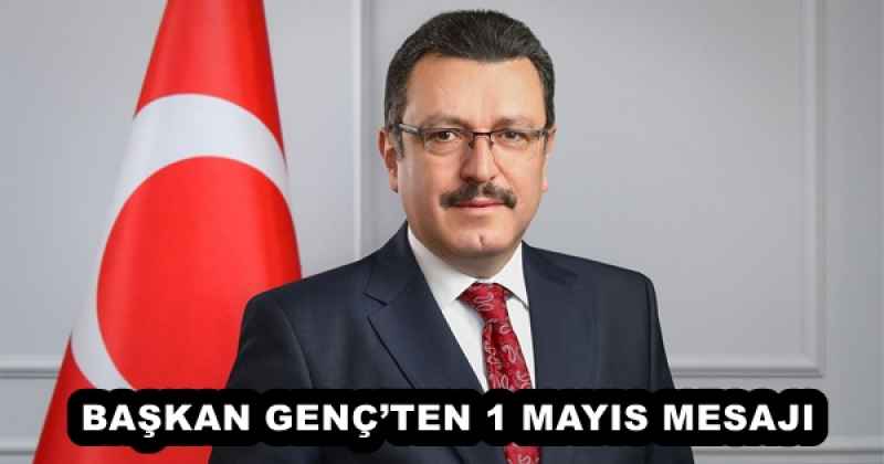 BAŞKAN GENÇ’TEN 1 MAYIS MESAJI