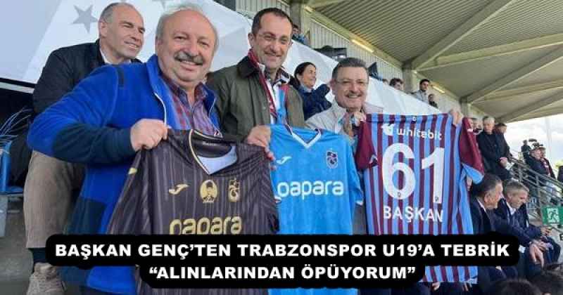 baskan_gencten_trabzonspor_u19a_tebrik_alinlarindan_opuyorum_h52690_a130e BAŞKAN GENÇ’TEN TRABZONSPOR U19’A TEBRİK “ALINLARINDAN ÖPÜYORUM”
