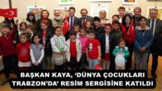 BAŞKAN KAYA, ‘DÜNYA ÇOCUKLARI TRABZON’DA’ RESİM SERGİSİNE KATILDI