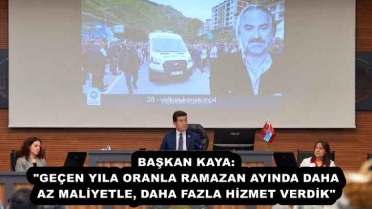 BAŞKAN KAYA: “GEÇEN YILA ORANLA RAMAZAN AYINDA DAHA AZ MALİYETLE, DAHA FAZLA HİZMET VERDİK”
