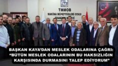 BAŞKAN KAYA’DAN MESLEK ODALARINA ÇAĞRI: “BÜTÜN MESLEK ODALARININ BU HAKSIZLIĞIN KARŞISINDA DURMASINI TALEP EDİYORUM”