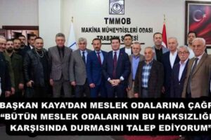 BAŞKAN KAYA’DAN MESLEK ODALARINA ÇAĞRI: “BÜTÜN MESLEK ODALARININ BU HAKSIZLIĞIN KARŞISINDA DURMASINI TALEP EDİYORUM”