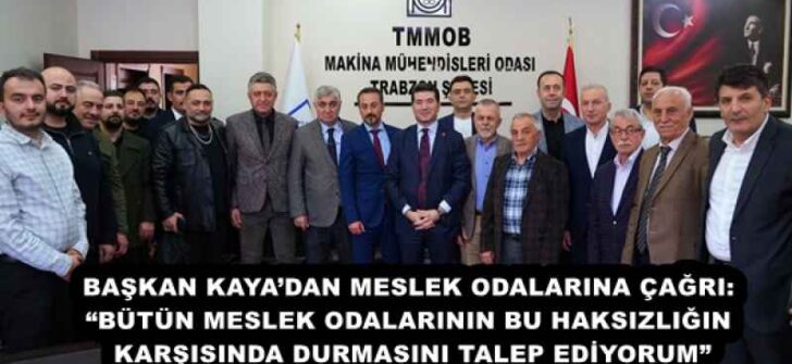 BAŞKAN KAYA’DAN MESLEK ODALARINA ÇAĞRI: “BÜTÜN MESLEK ODALARININ BU HAKSIZLIĞIN KARŞISINDA DURMASINI TALEP EDİYORUM”