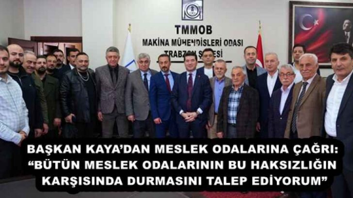 BAŞKAN KAYA’DAN MESLEK ODALARINA ÇAĞRI: “BÜTÜN MESLEK ODALARININ BU HAKSIZLIĞIN KARŞISINDA DURMASINI TALEP EDİYORUM”