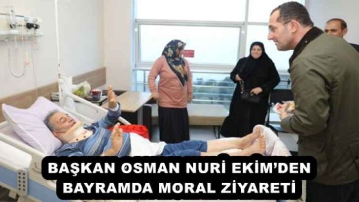BAŞKAN OSMAN NURİ EKİM’DEN BAYRAMDA MORAL ZİYARETİ