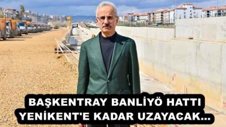 BAŞKENTRAY BANLİYÖ HATTI YENİKENT’E KADAR UZAYACAK…