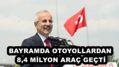 BAYRAMDA OTOYOLLARDAN 8,4 MİLYON ARAÇ GEÇTİ
