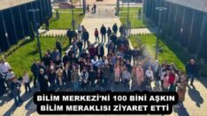 BİLİM MERKEZİ’Nİ 100 BİNİ AŞKIN BİLİM MERAKLISI ZİYARET ETTİ 
