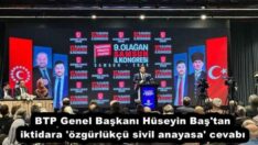 BTP Genel Başkanı Hüseyin Baş’tan iktidara ‘özgürlükçü sivil anayasa’ cevabı