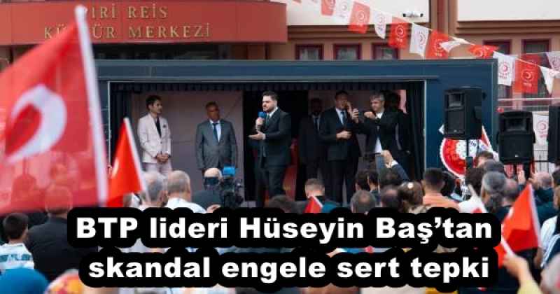 btp_lideri_huseyin_bastan_skandal_engele_sert_tepki_h52733_1484f BTP lideri Hüseyin Baş’tan skandal engele sert tepki