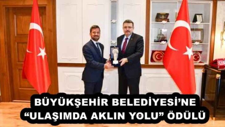 BÜYÜKŞEHİR BELEDİYESİ’NE “ULAŞIMDA AKLIN YOLU” ÖDÜLÜ