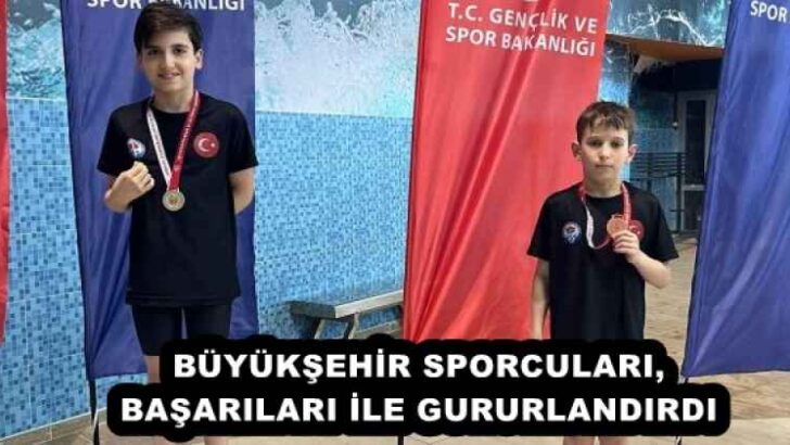 BÜYÜKŞEHİR SPORCULARI, BAŞARILARI İLE GURURLANDIRDI