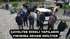 ÇAYELİ’DE RİSKLİ YAPILARIN YIKIMINA DEVAM EDİLİYOR