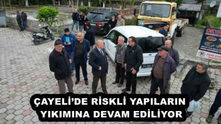 ÇAYELİ’DE RİSKLİ YAPILARIN YIKIMINA DEVAM EDİLİYOR