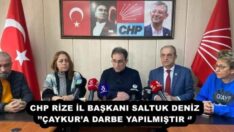 CHP RİZE İL BAŞKANI SALTUK DENİZ’’ÇAYKUR’A DARBE YAPILMIŞTIR ‘’