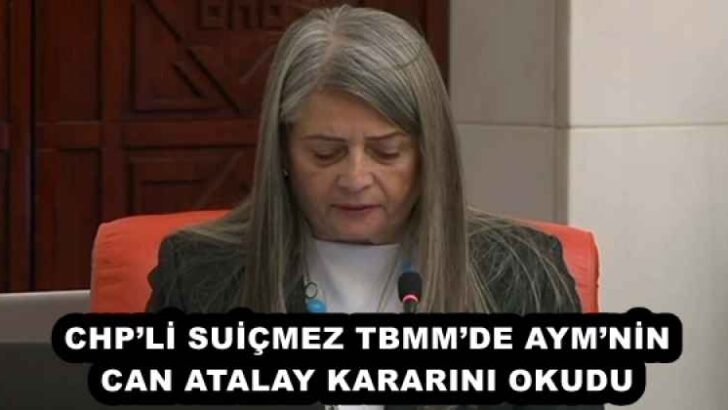 CHP’Lİ SUİÇMEZ TBMM’DE AYM’NİN CAN ATALAY KARARINI OKUDU