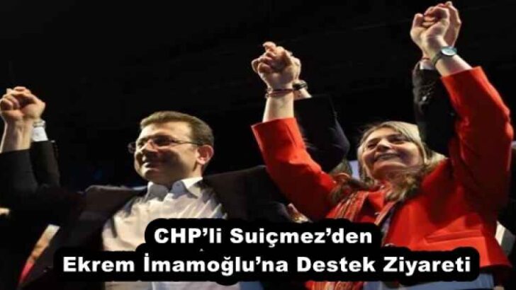 CHP’li Suiçmez’den Ekrem İmamoğlu’na Destek Ziyareti