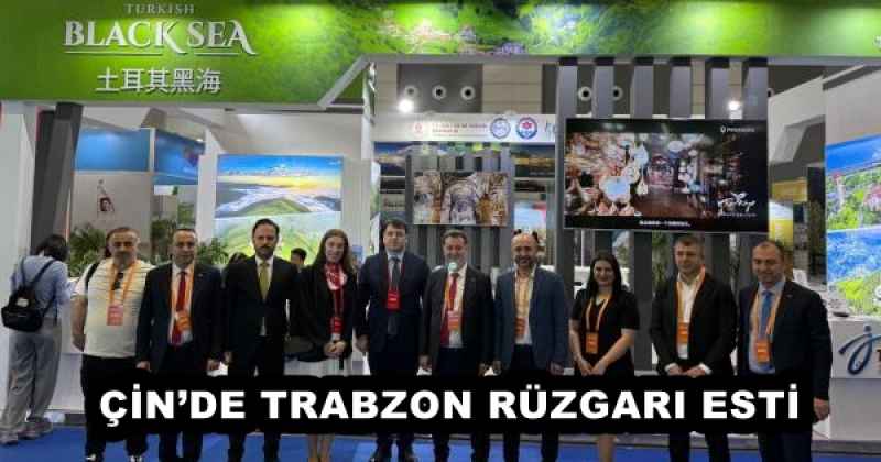 ÇİN’DE TRABZON RÜZGARI ESTİ