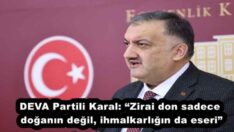DEVA Partili Karal: “Zirai don sadece doğanın değil, ihmalkarlığın da eseri”