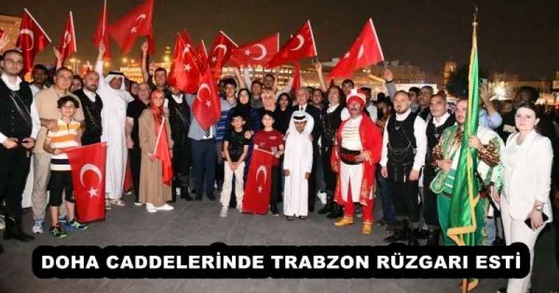 DOHA CADDELERİNDE TRABZON RÜZGARI ESTİ 