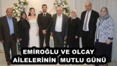 EMİROĞLU VE OLCAY AİLELERİNİN MUTLU GÜNÜ