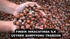 FINDIK İHRACATINDA İLK ÇEYREK ŞAMPİYONU TRABZON