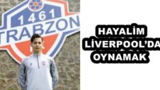 HAYALİM LİVERPOOL’DA OYNAMAK 