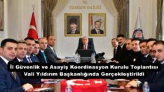 İl Güvenlik ve Asayiş Koordinasyon Kurulu Toplantısı Vali Yıldırım Başkanlığında Gerçekleştirildi