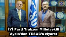 İYİ Parti Trabzon Milletvekili Aydın’dan TESOB’a ziyaret
