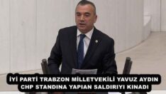 İYİ PARTİ TRABZON MİLLETVEKİLİ YAVUZ AYDIN CHP STANDINA YAPIAN SALDIRIYI KINADI
