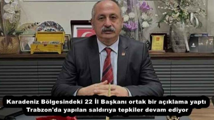 Karadeniz Bölgesindeki 22 İl Başkanı ortak bir açıklama yaptı  Trabzon’da yapılan saldırıya tepkiler devam ediyor