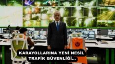 KARAYOLLARINA YENİ NESİL TRAFİK GÜVENLİĞİ…