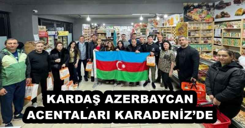 KARDAŞ AZERBAYCAN ACENTALARI KARADENİZ’DE