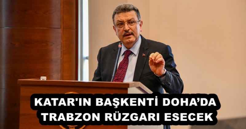 katar_in_baskenti_dohada_trabzon_ruzgari_esecek_h52652_44ac9 KATAR'IN BAŞKENTİ DOHA’DA TRABZON RÜZGARI ESECEK