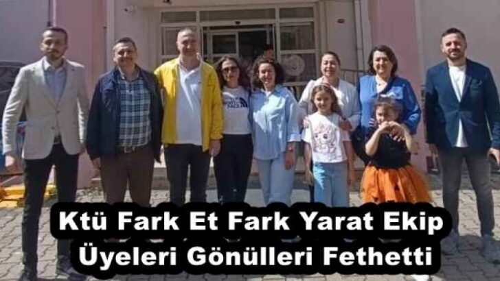 Ktü Fark Et Fark Yarat Ekip Üyeleri Gönülleri Fethetti